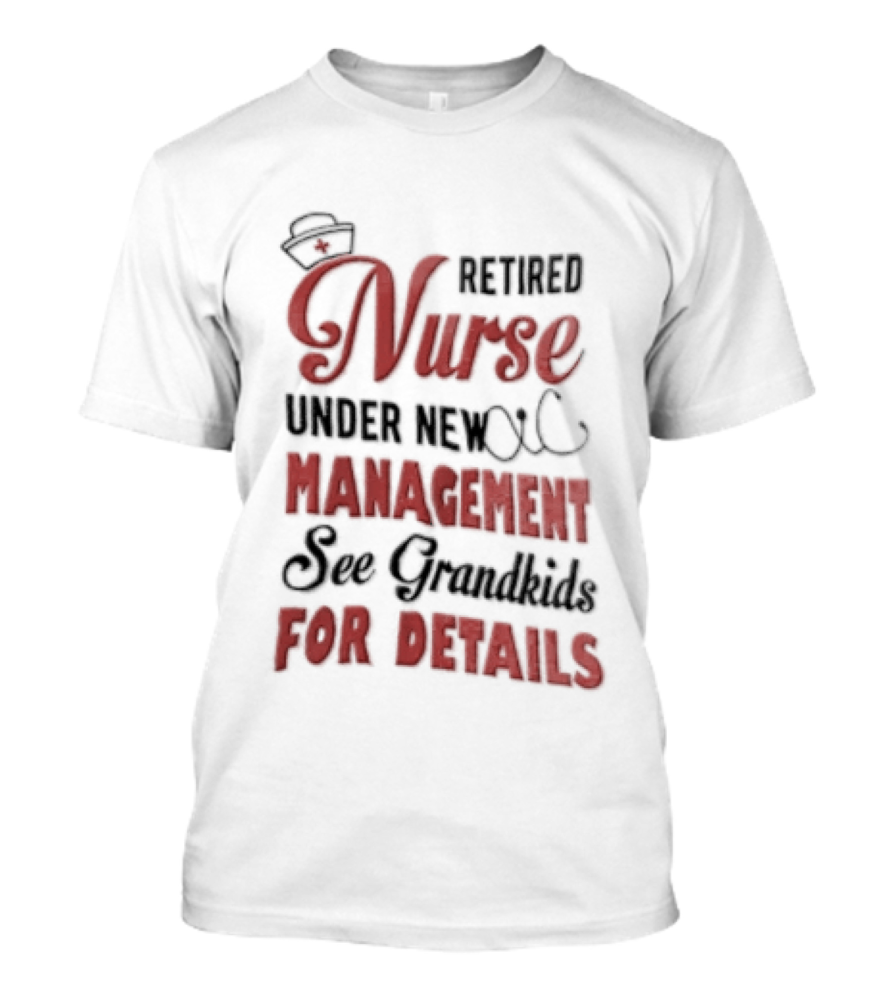 Retired Nurse Under New Management See Grandkids For Details Cap Stethoscope Red Cross T-Shirt