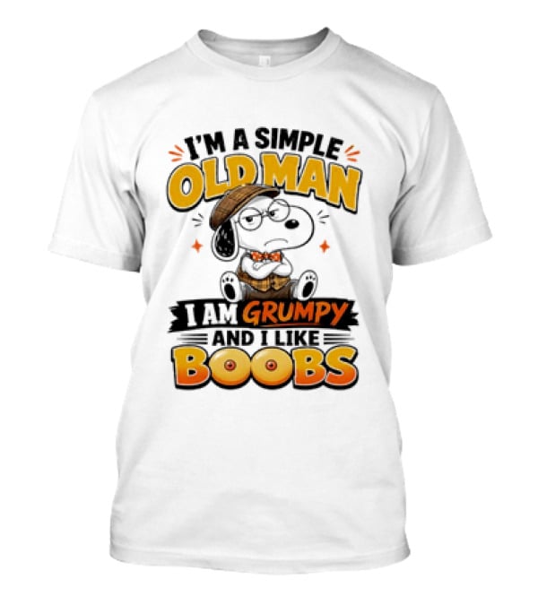 I'm A Simple Old Man I Am Grumpy And I Like Boobs Snoopy T-Shirt