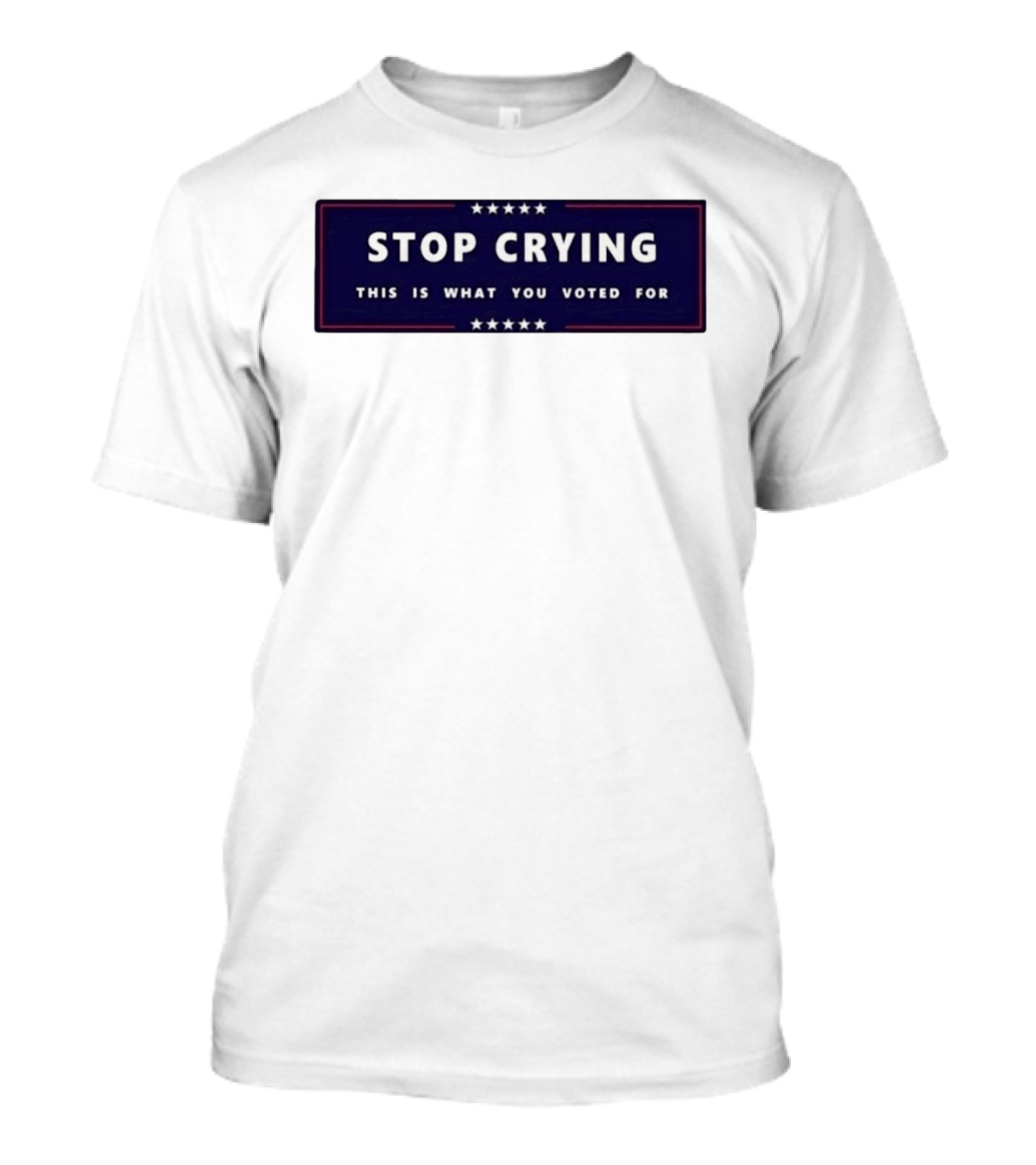 Stop Crying This Is What You Voted For Election 2026 Stars Banner T-Shirt