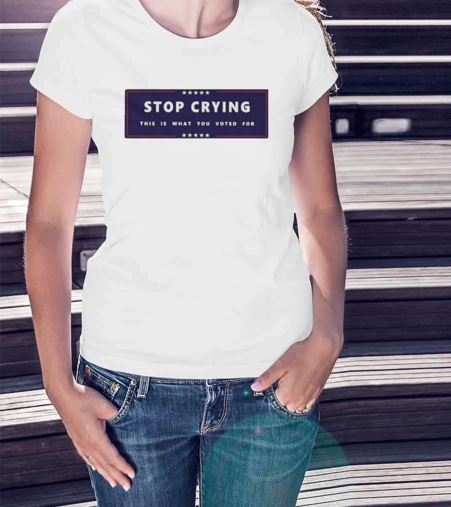Stop Crying This Is What You Voted For Election 2026 Stars Banner T-Shirt