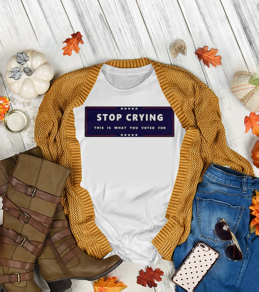 Stop Crying This Is What You Voted For Election 2026 Stars Banner T-Shirt