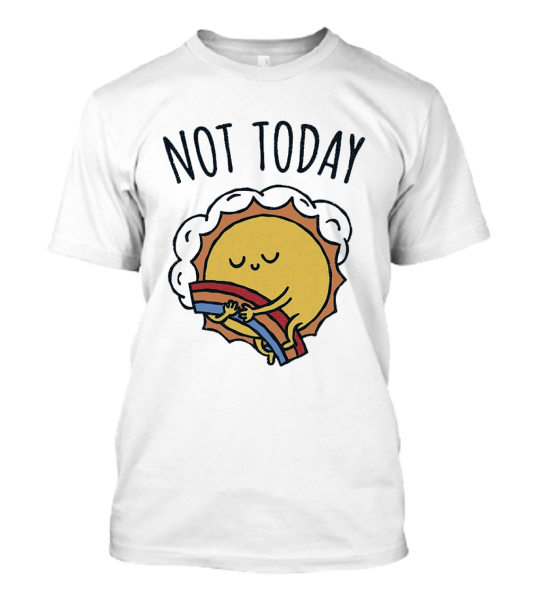 Not Today Sun Hugging Rainbow T-Shirt