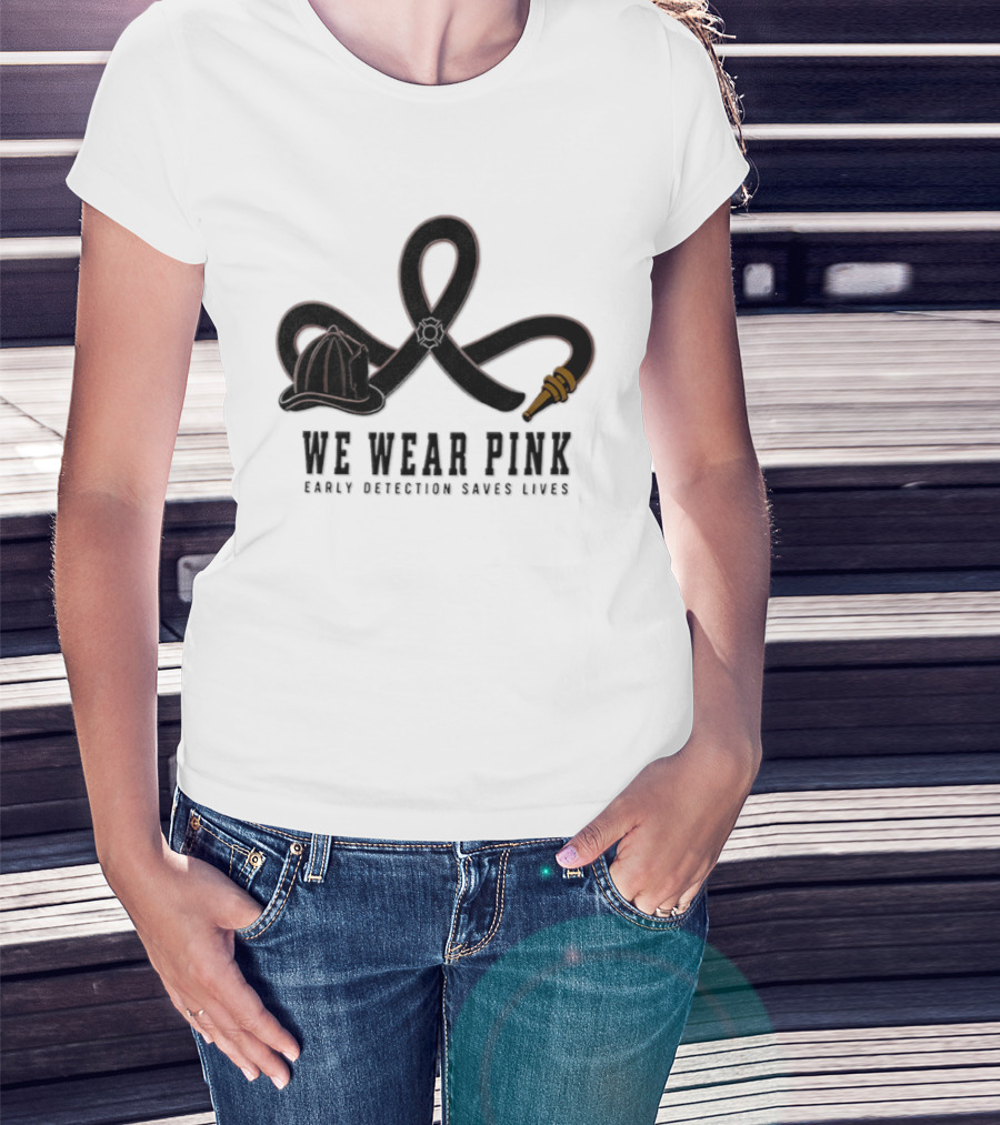 We Wear Pink Early Detection Saves Lives Fire Hose Ribbon Firefighter Helmet T-Shirt