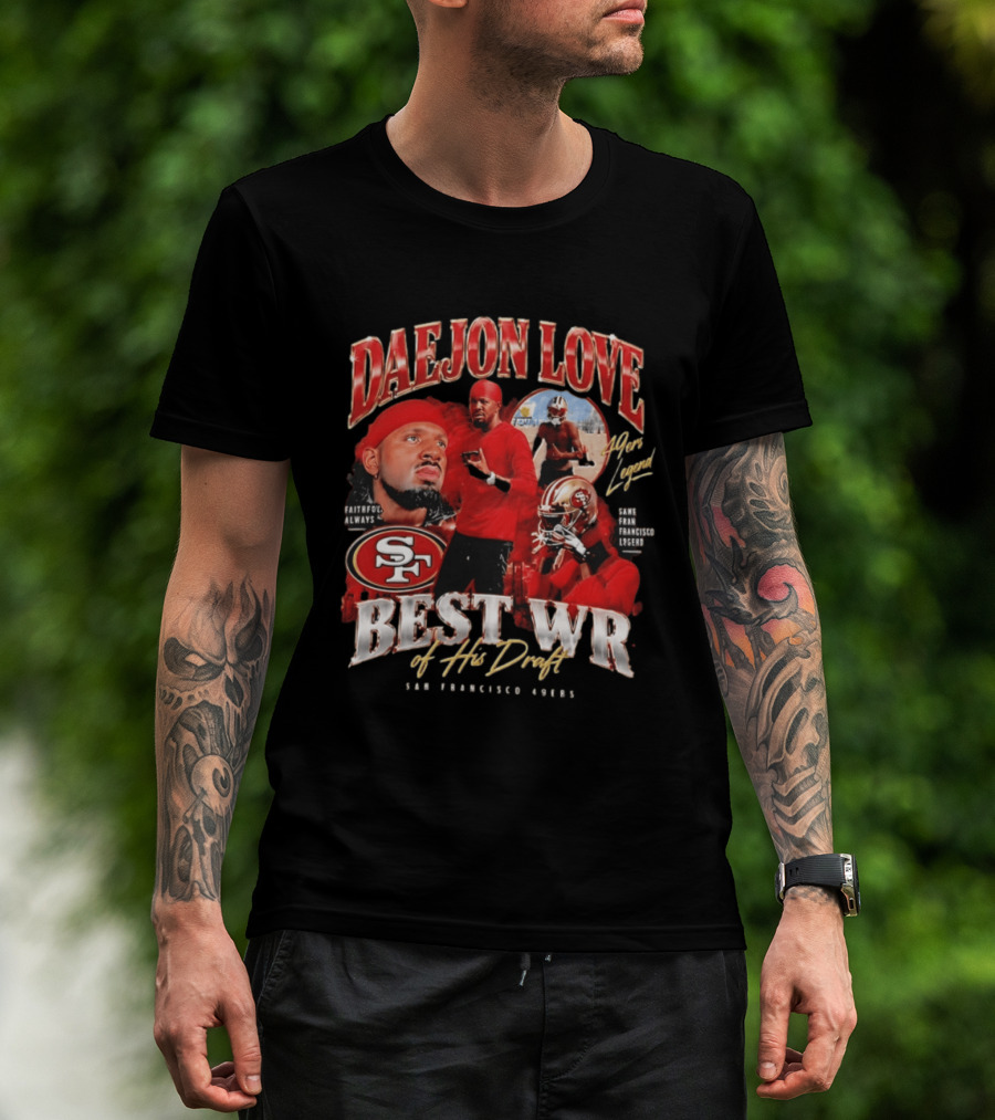Daejon Love San Francisco 49ers Faithful Always Best WR Of His Draft Legend T-Shirt