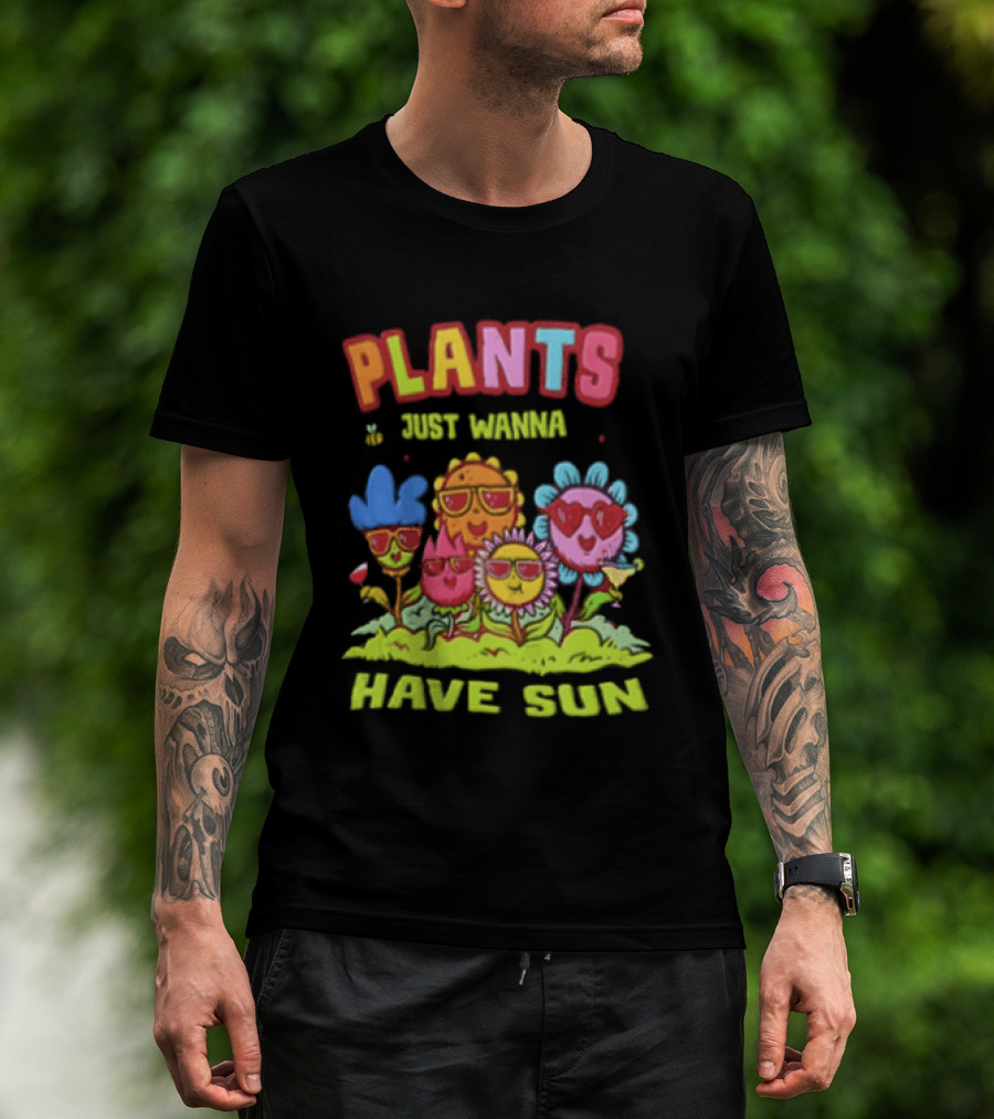 Plants Just Wanna Have Sunflowers Sun T-Shirt