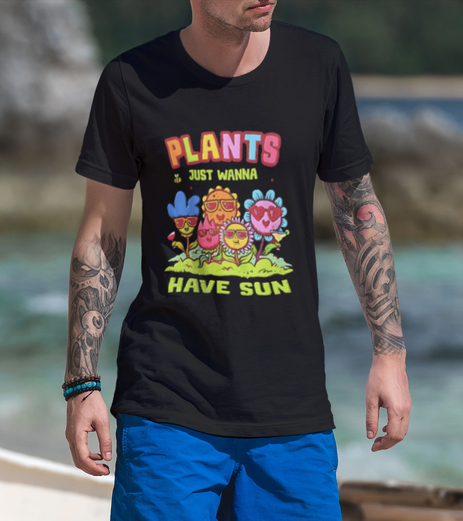 Plants Just Wanna Have Sunflowers Sun T-Shirt