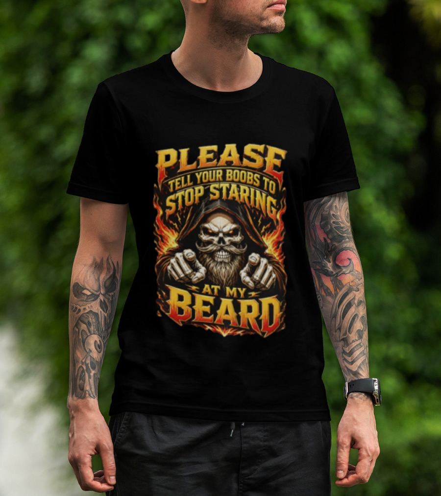 Please Tell Your Boobs To Stop Staring At My Beard Hooded Skeleton Mustache Pointing Flames T-Shirt