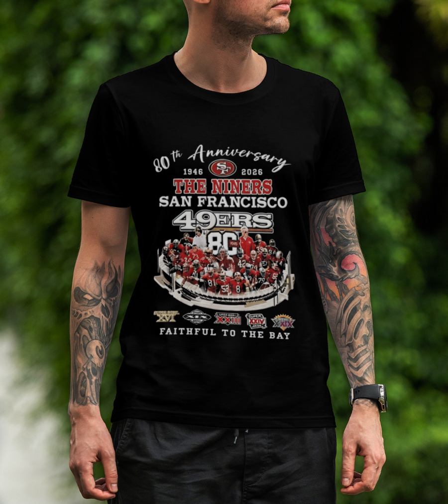 80th Anniversary 1946 2026 The Niners San Francisco 49ers 80 Years Faithful To The Bay XIX XXIII XXIV XXIX Champions T-Shirt