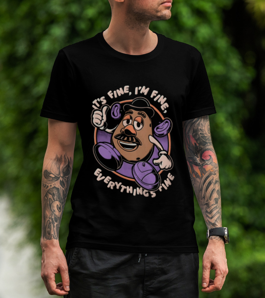 Its Fine Im Fine Everythings Fine Mr Potato Head Cartoon Toy Falling Apart T-Shirt
