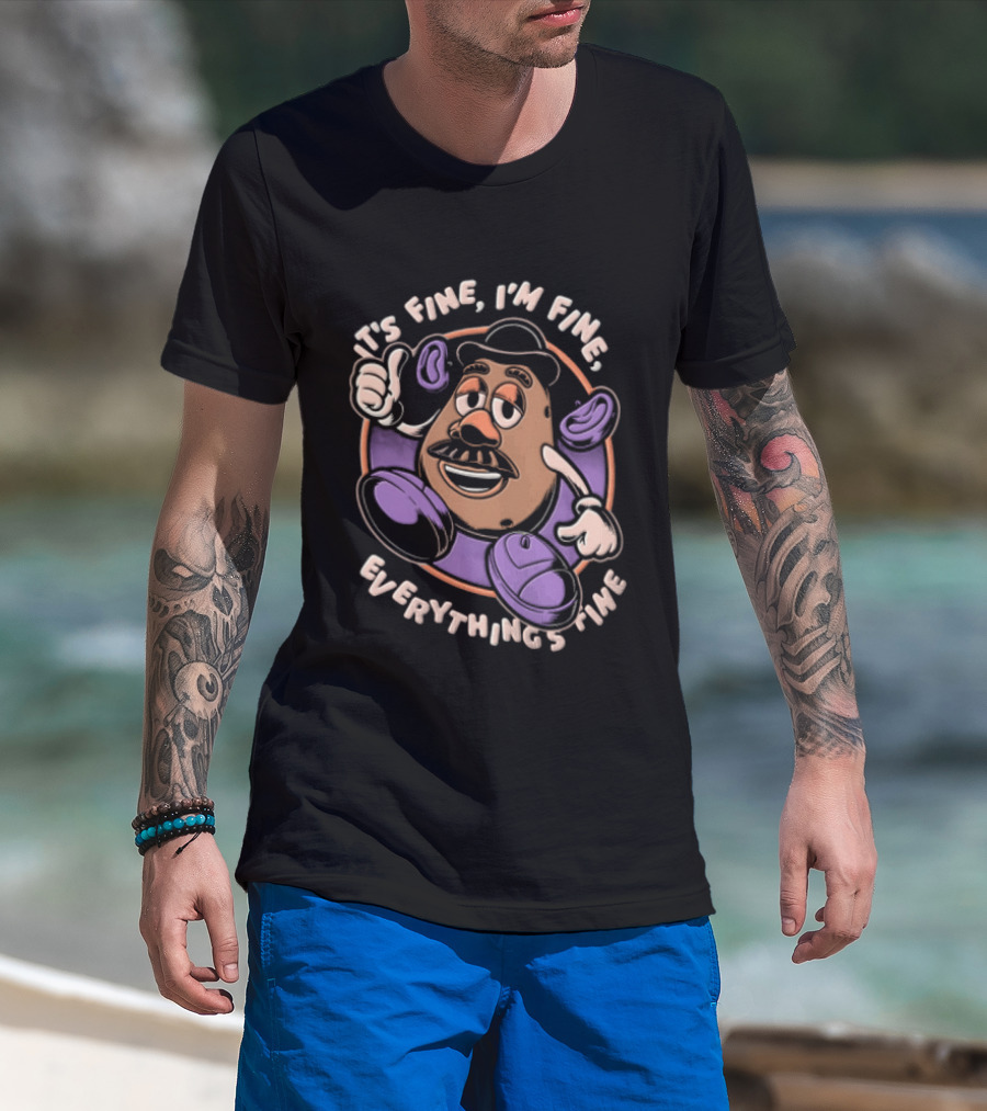 Its Fine Im Fine Everythings Fine Mr Potato Head Cartoon Toy Falling Apart T-Shirt