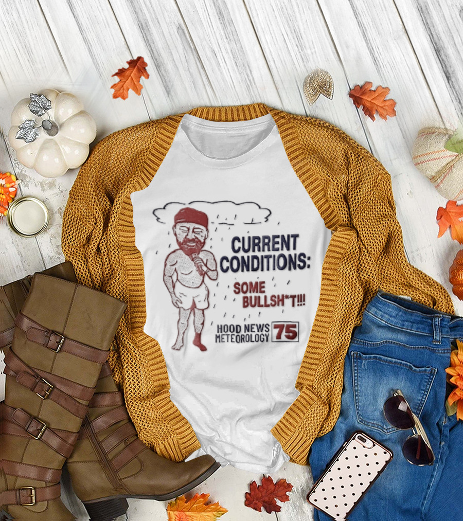 Current Conditions Some Bullshit Hood News Meteorology 75 Rain Cloud Cartoon Caricature Less Reporter T-Shirt