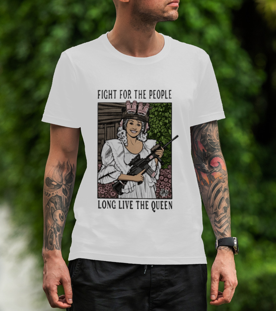 Fight For The People Long Live The Queen Dolly Parton T-Shirt