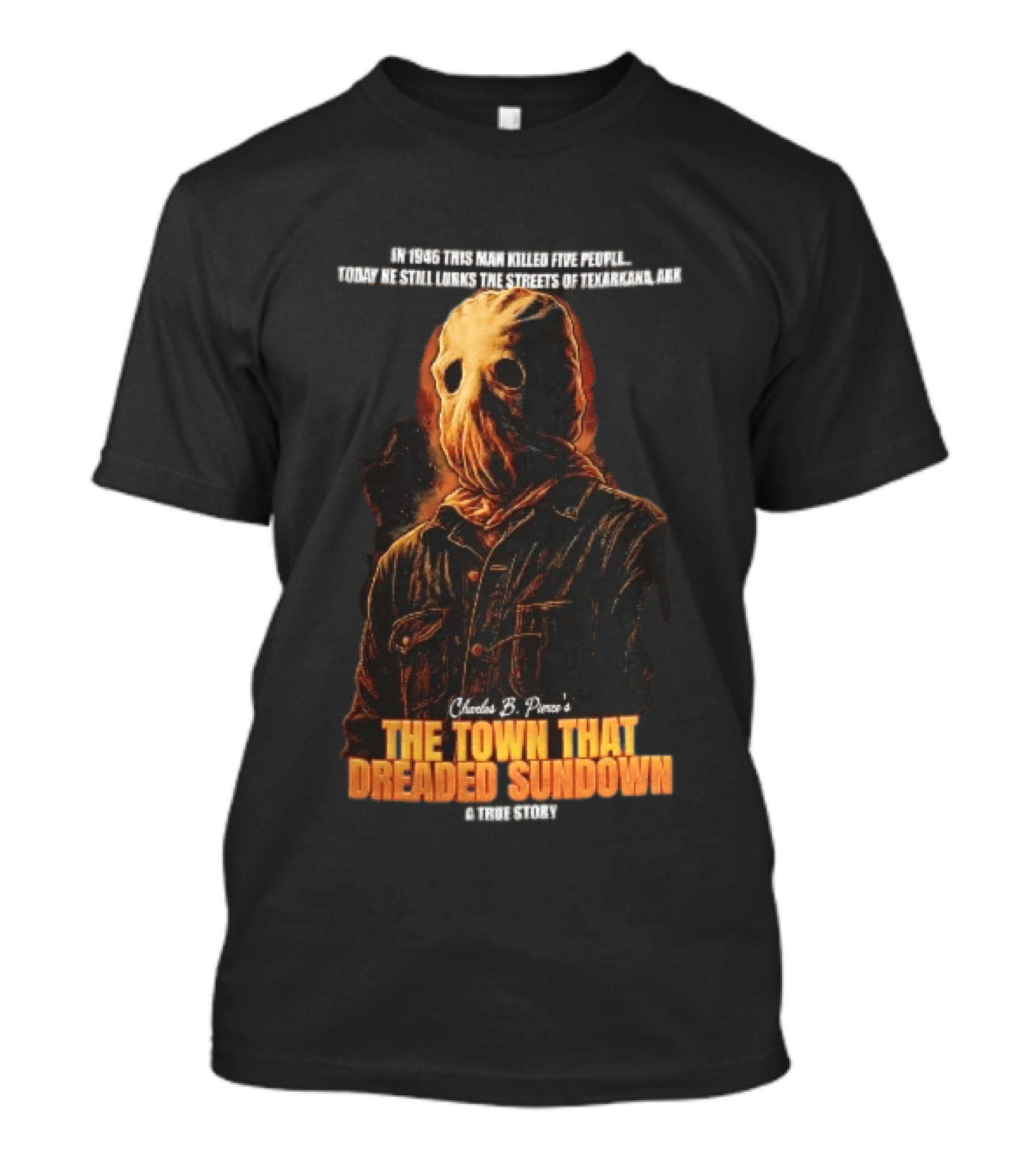 Charles B Pierce Town That Dreaded Sundown Horror True Story Hooded Killer 1946 Texarkana T-Shirt