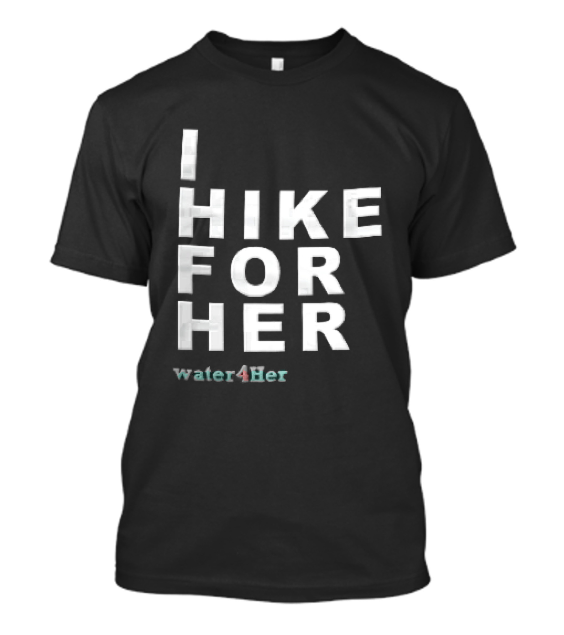 I Hike For Her Water For Her White Block Lettering Black T-Shirt