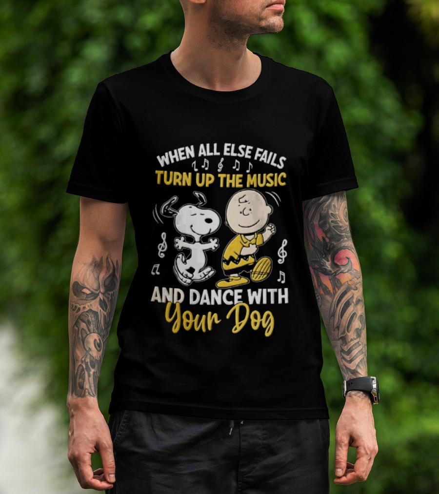 When All Else Fails Turn Up The Music And Dance With Your Dog Snoopy Charlie Brown T-Shirt