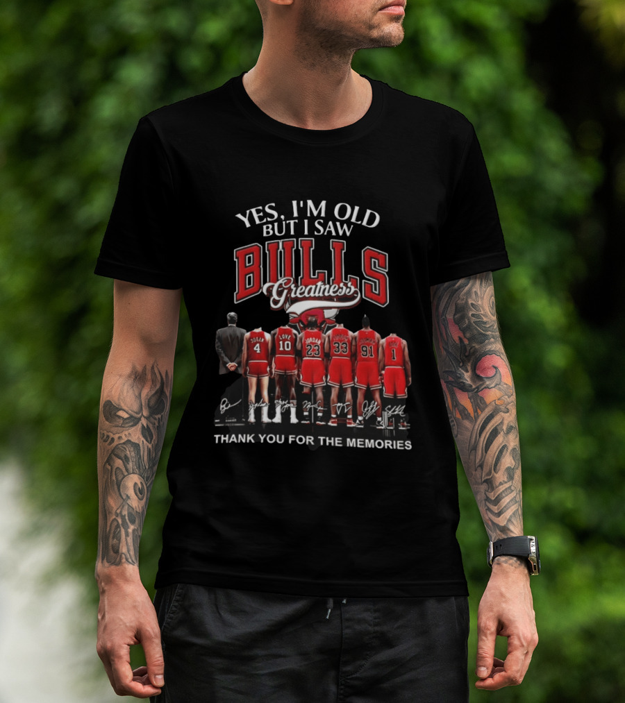 Yes I'm Old But I Saw Bulls Greatness Thank You For The Memories T-Shirt