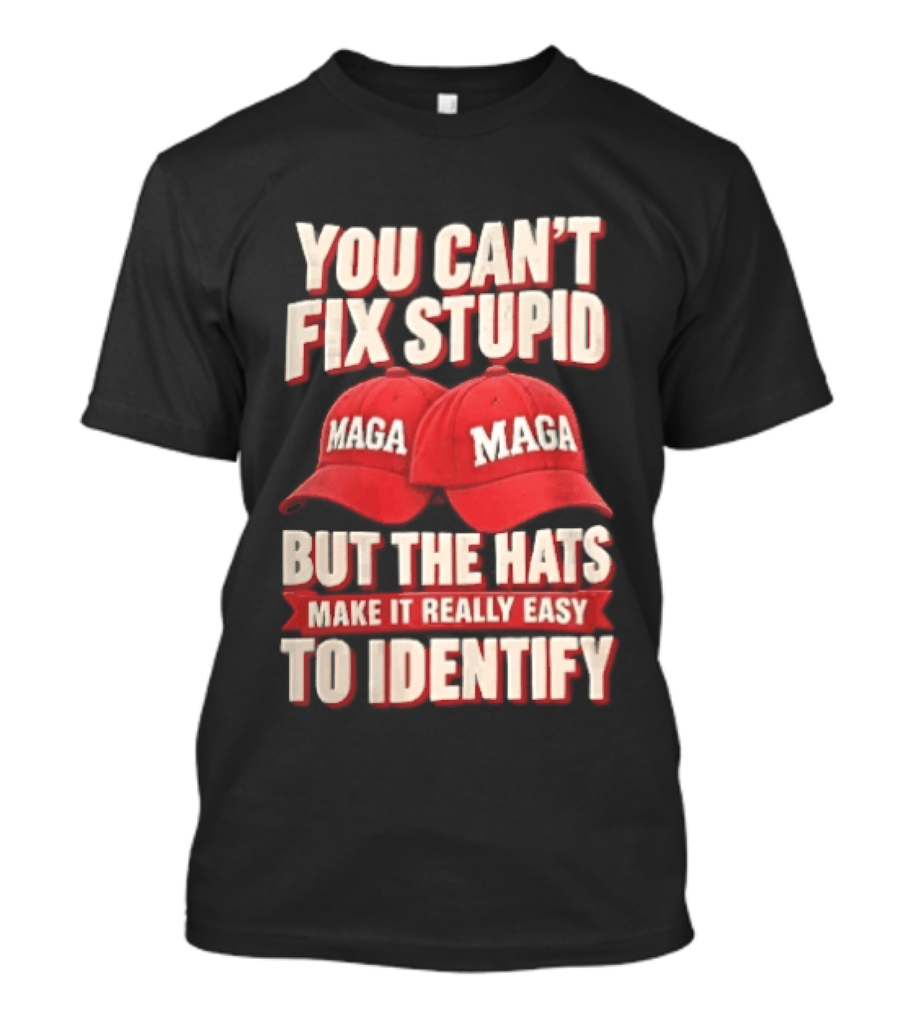 You Cant Fix Stupid But The Hats Make It Really Easy To Identify MAGA Red Baseball Caps T-Shirt