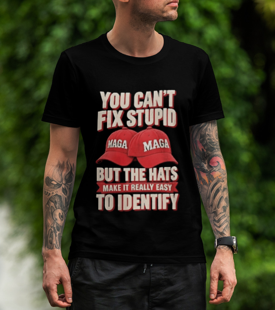 You Cant Fix Stupid But The Hats Make It Really Easy To Identify MAGA Red Baseball Caps T-Shirt