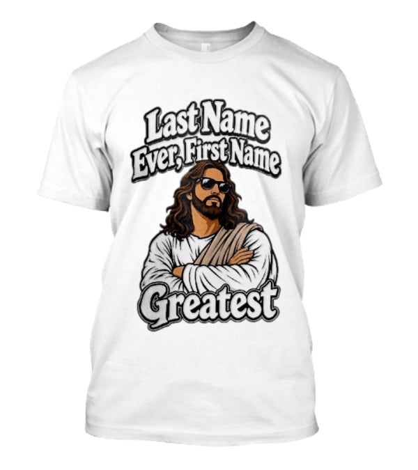 Last Name Ever First Name Greatest Jesus Christ Cartoon Sunglasses T-Shirt