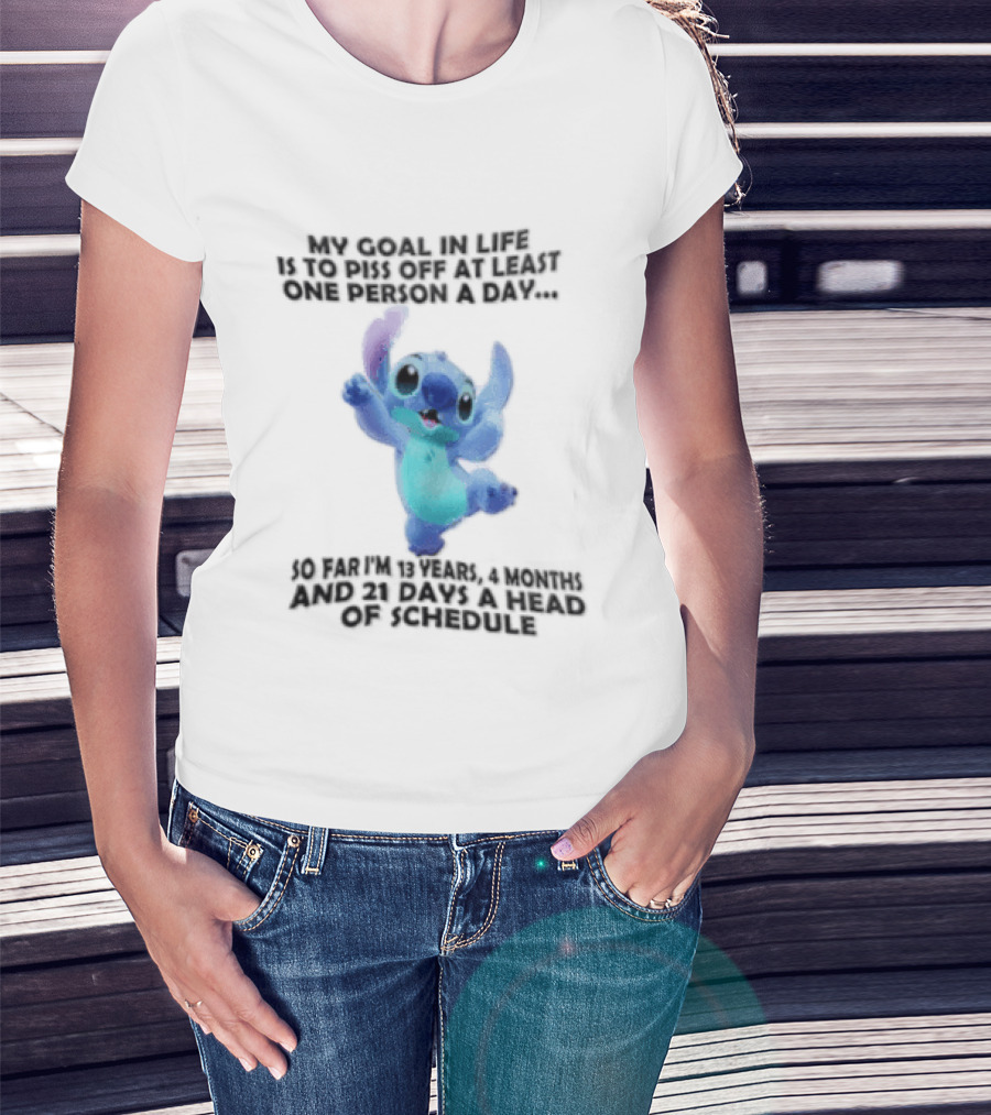 My Goal In Life Is To Piss Off At Least One Person A Day So Far Im 13 Years 4 Months And 21 Days Head Of Schedule Stitch T-Shirt