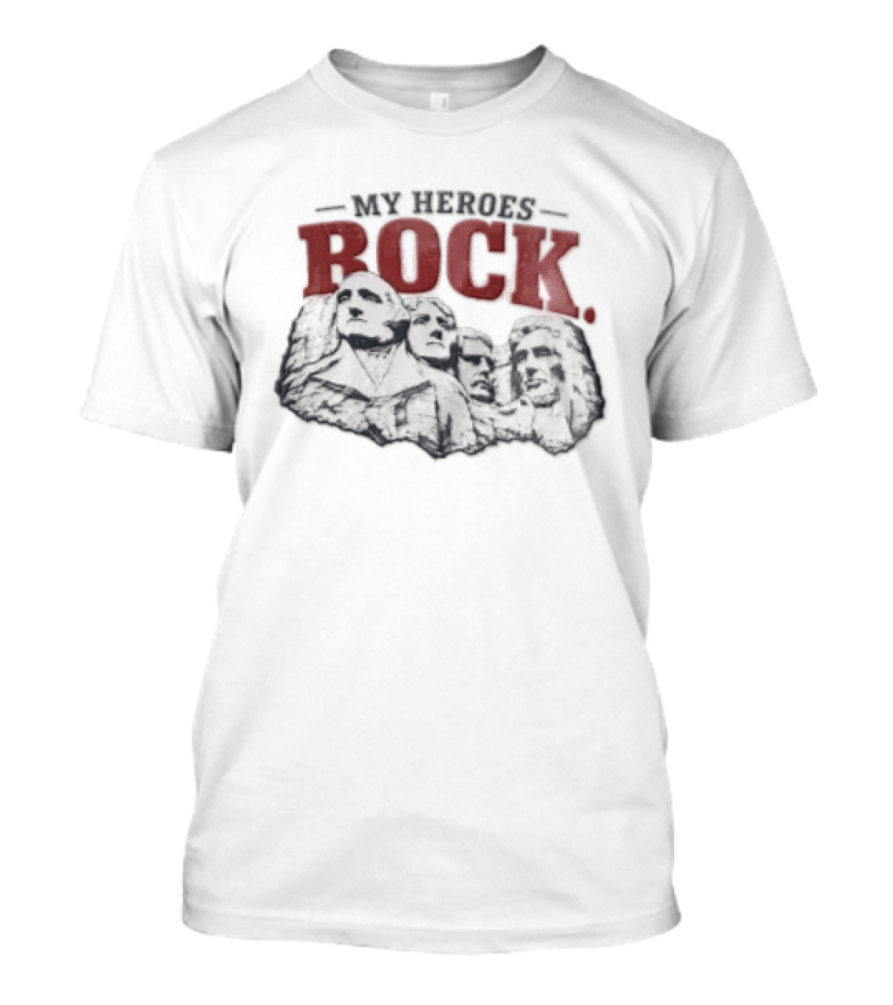 My Heroes Rock Mount Rushmore George Washington Thomas Jefferson Theodore Roosevelt Abraham Lincoln Carving T-Shirt