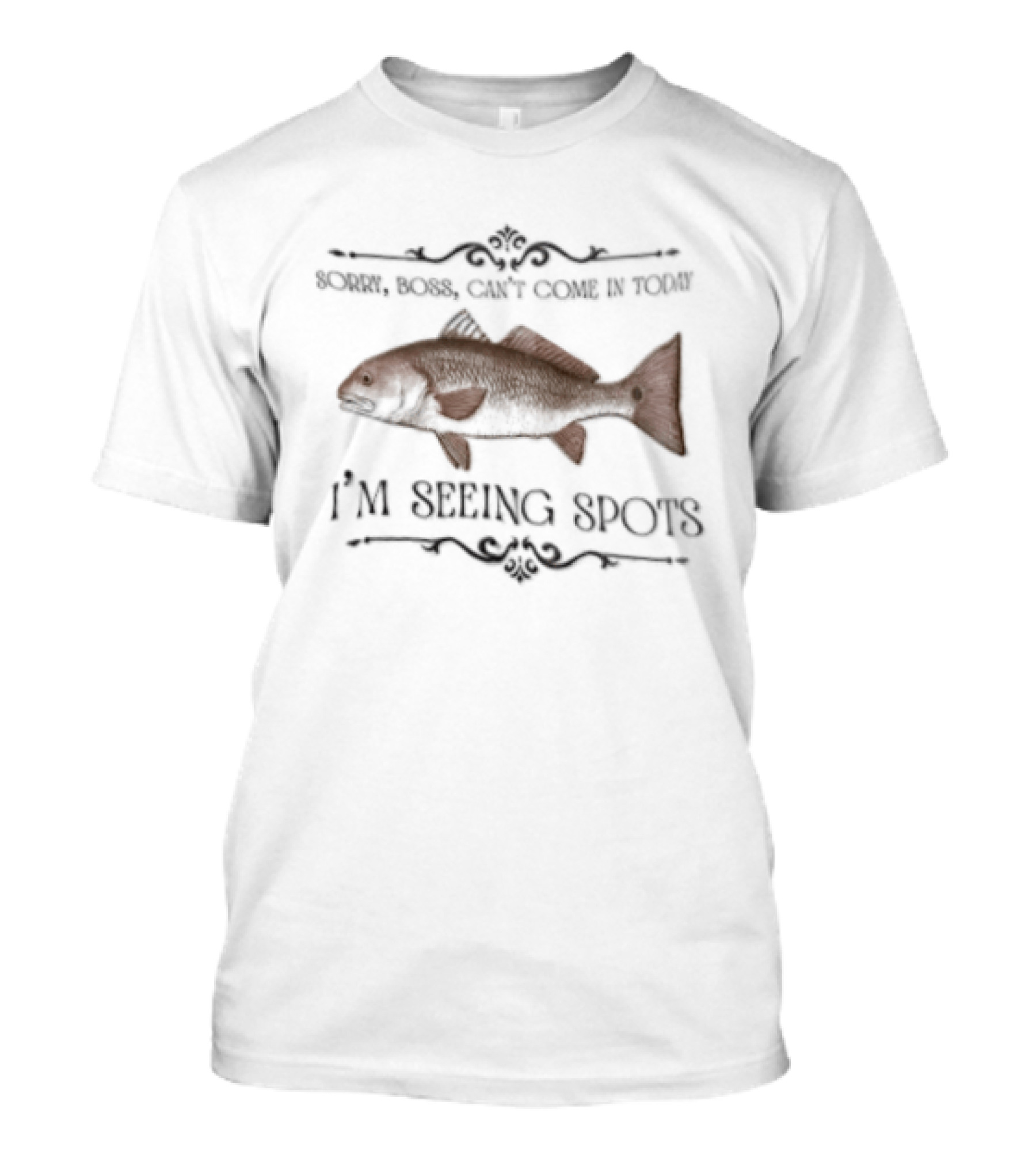 Sorry Boss Cant Come In Today I'm Seeing Spots Red Drum Fish T-Shirt