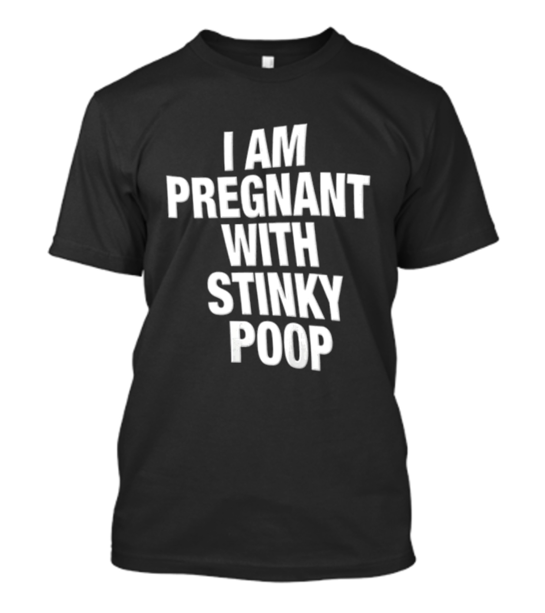 I Am Pregnant With Stinky Poop White Only T-Shirt