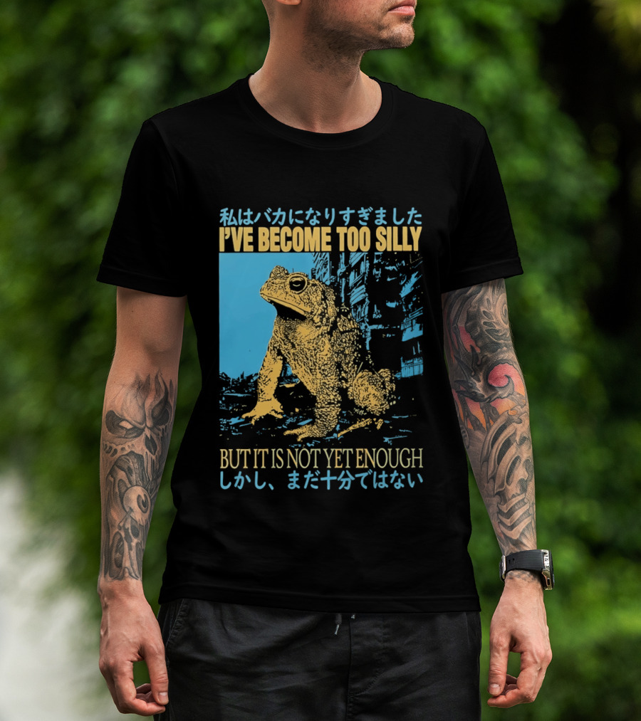 I've Become Too Silly Frog Graphic But It Is Not Yet Enough Japanese T-Shirt