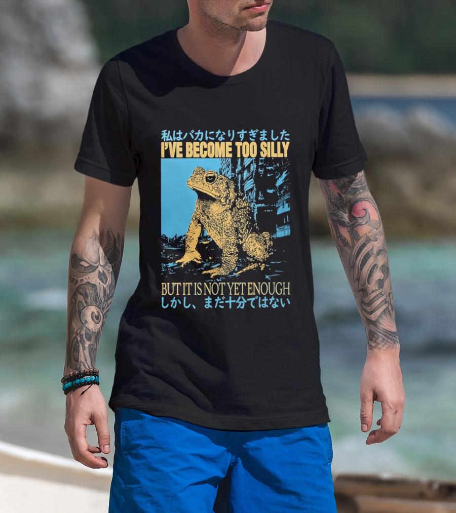 I've Become Too Silly Frog Graphic But It Is Not Yet Enough Japanese T-Shirt