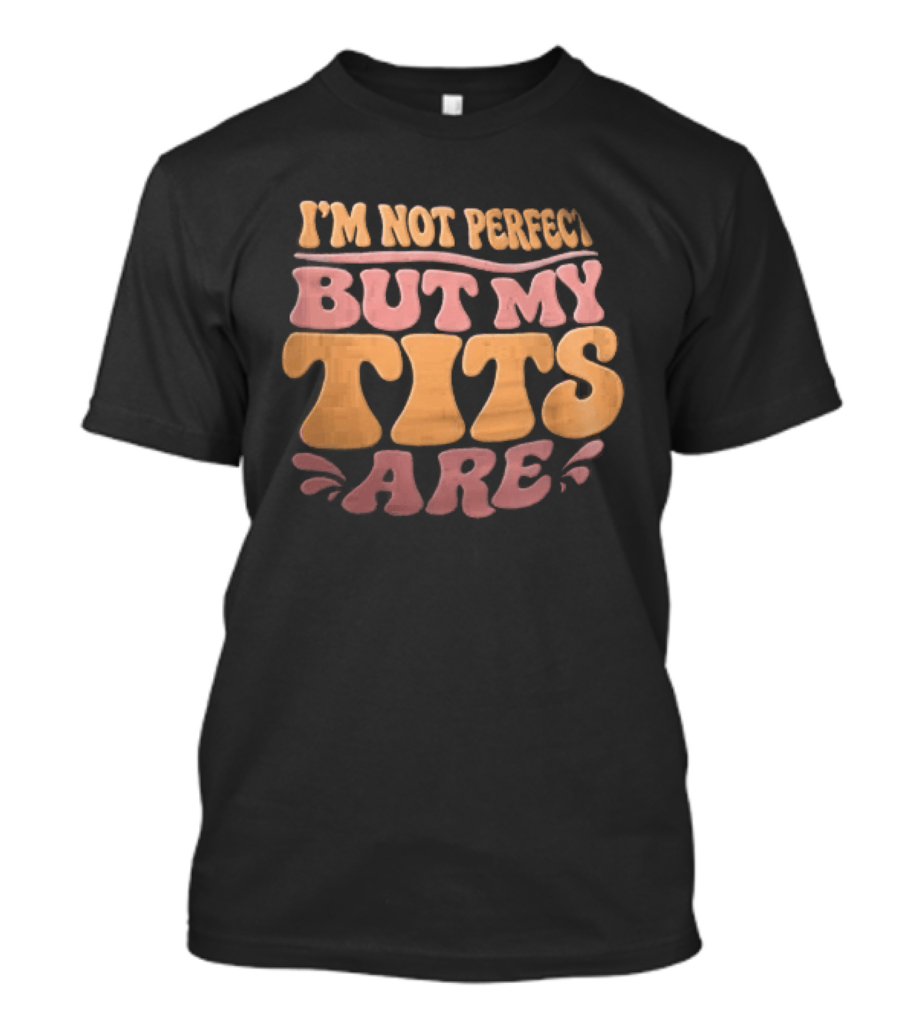 I'm Not Perfect But My Tits Are Groovy Wavy T-Shirt