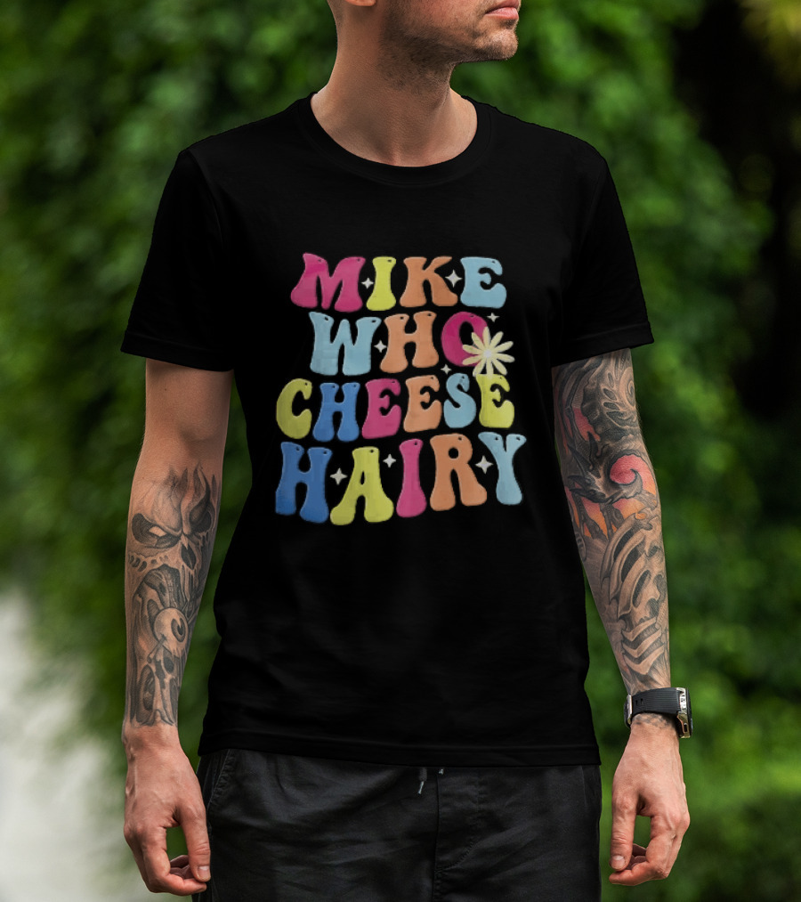Mike Who Cheese Hairy Bubble Daisy Colorful Sparkles Groovy T-Shirt