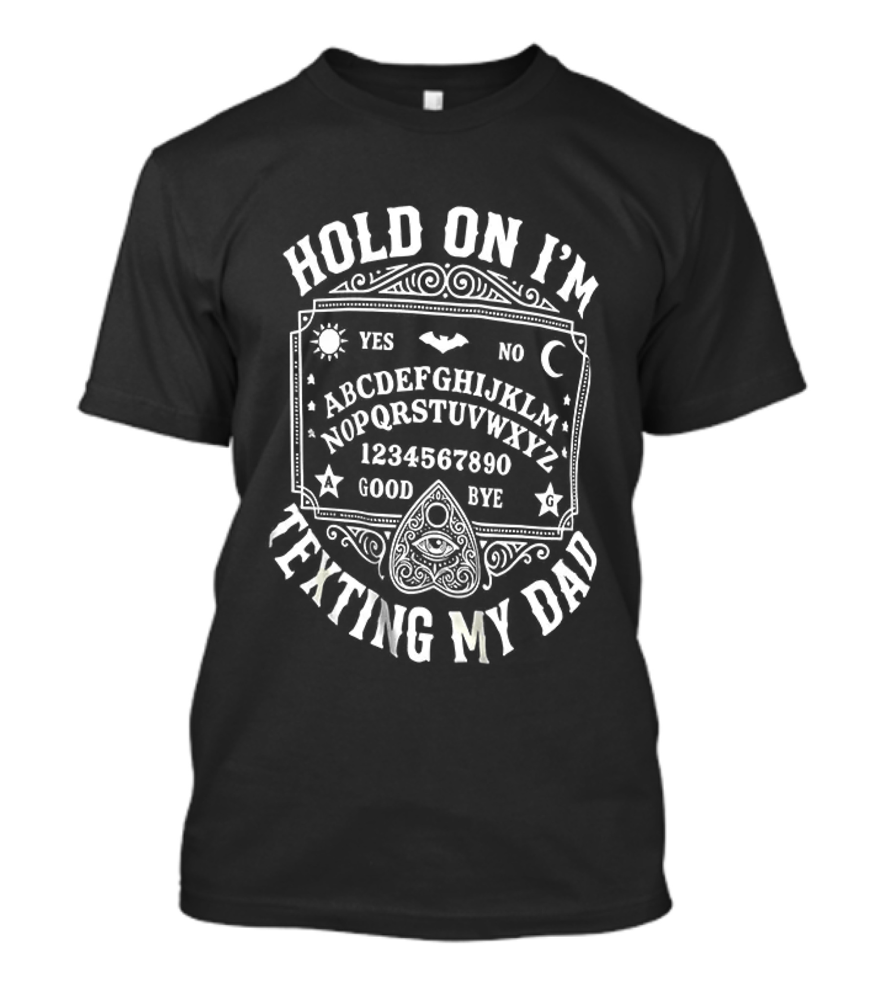 Hold On I'm Texting My Dad Ouija Board Alphabet Numeric T-Shirt