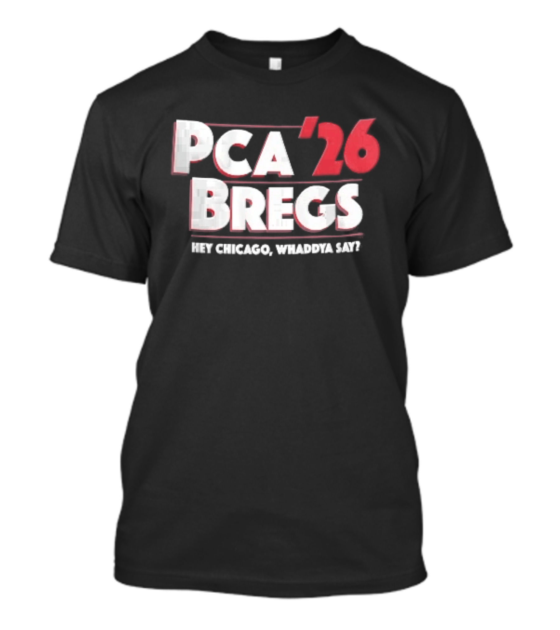 PCA 26 Bregs Hey Chicago Whaddya Say T-Shirt