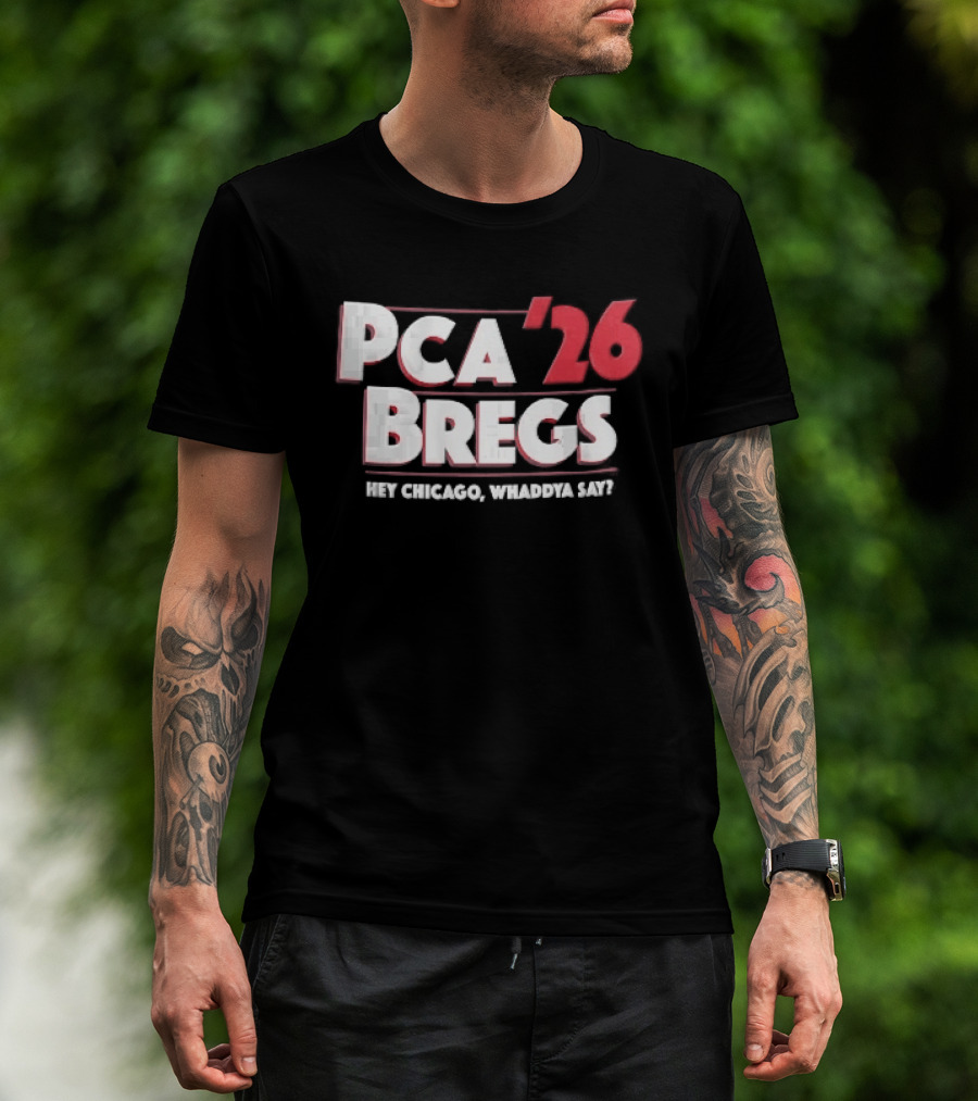 PCA 26 Bregs Hey Chicago Whaddya Say T-Shirt