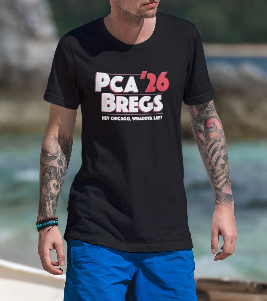 PCA 26 Bregs Hey Chicago Whaddya Say T-Shirt