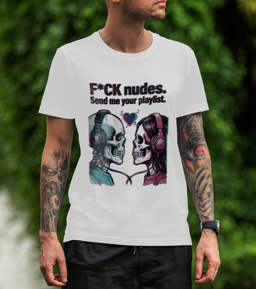 Fck Nudes Send Me Your Playlist Skeletons Headphones Heart Music Notes Neon T-Shirt