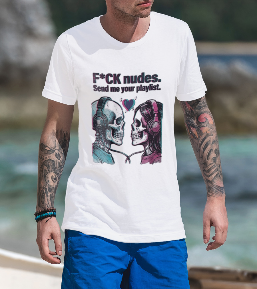 Fck Nudes Send Me Your Playlist Skeletons Headphones Heart Music Notes Neon T-Shirt