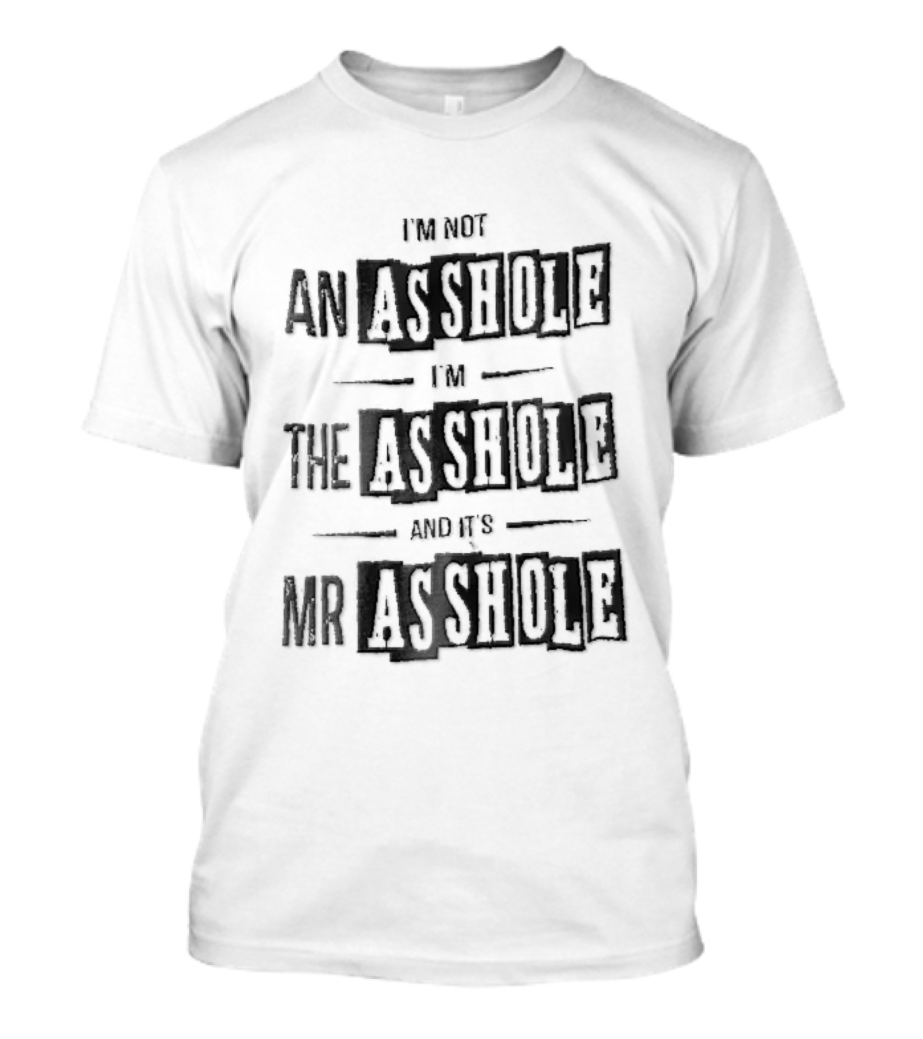 Im Not An Asshole Im The Asshole And Its Mr Asshole Distressed Stencil T-Shirt