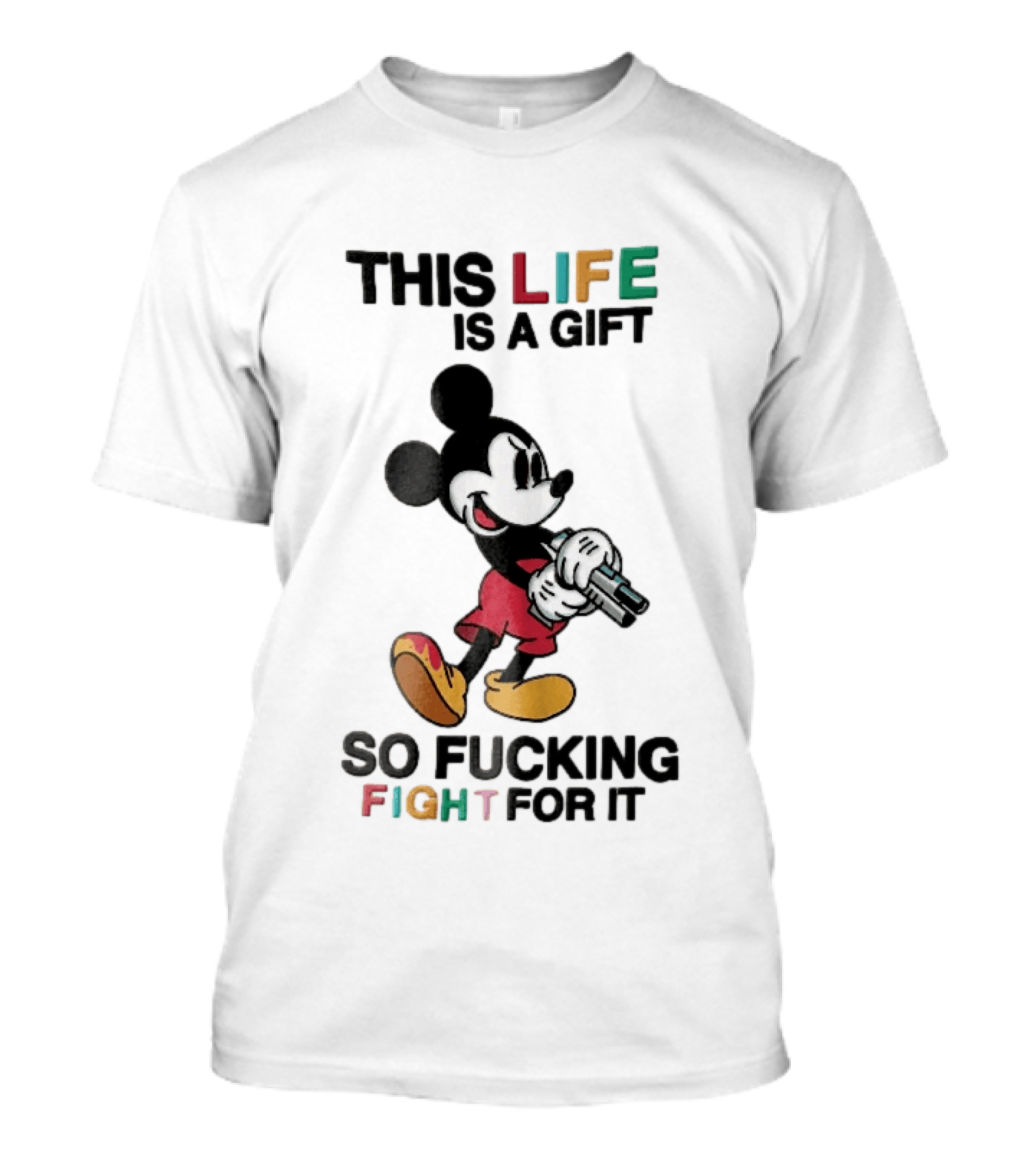 This Life Is A Gift So Fucking Fight For It Mickey Mouse Angry Cartoon Holding Gun T-Shirt