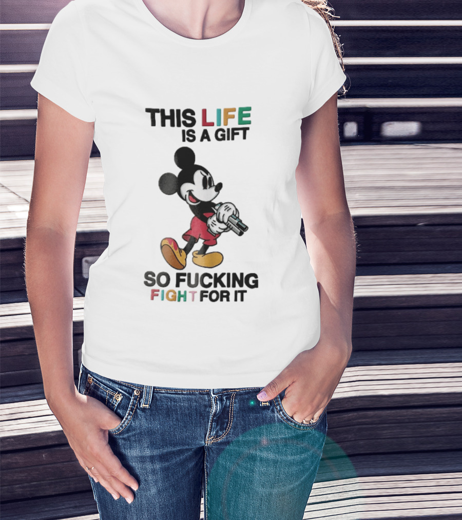 This Life Is A Gift So Fucking Fight For It Mickey Mouse Angry Cartoon Holding Gun T-Shirt