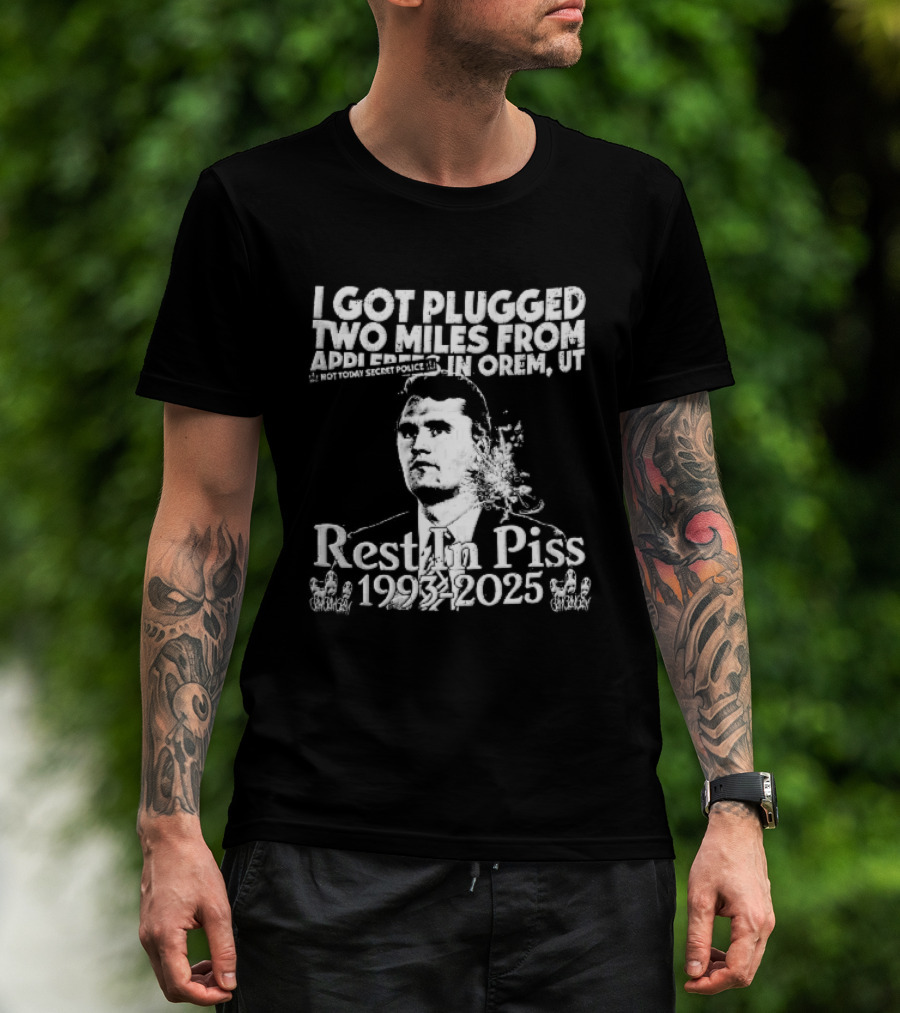 I Got Plugged Two Miles From Addi Orem UT Not Today Secret Police Rest In Piss 1993 2025 T-Shirt