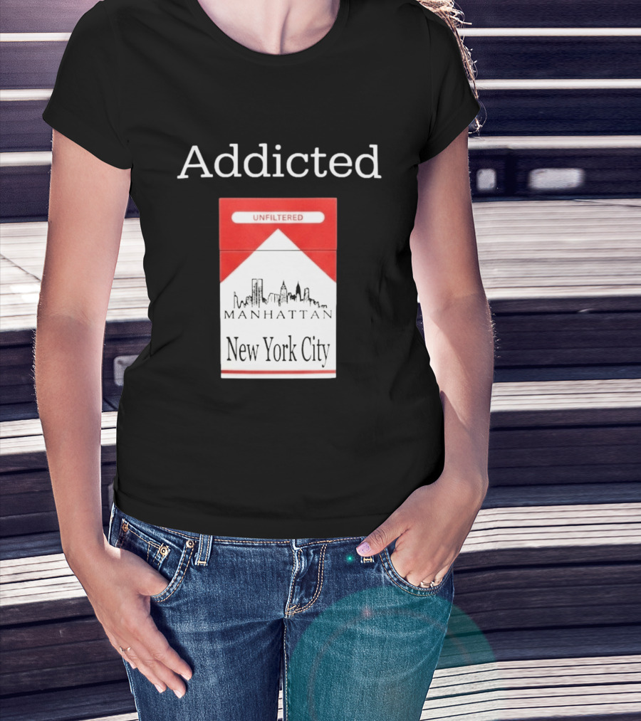 Addicted Unfiltered Manhattan New York City Smoking T-Shirt