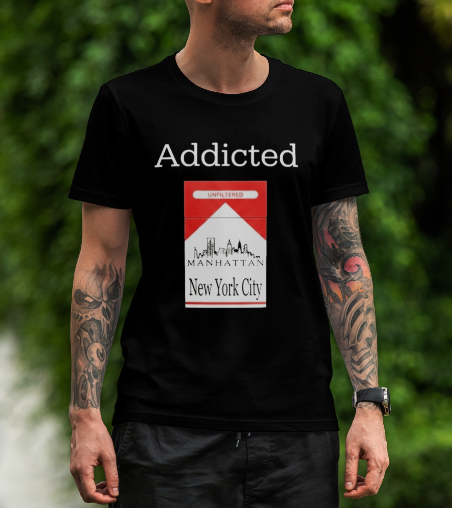 Addicted Unfiltered Manhattan New York City Smoking T-Shirt