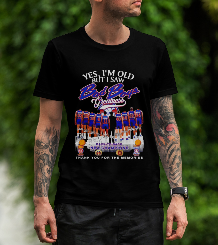 Yes I'm Old But I Saw Bad Boys Greatness Detroit Pistons Back To Back NBA Champions Thank You For The Memories T-Shirt