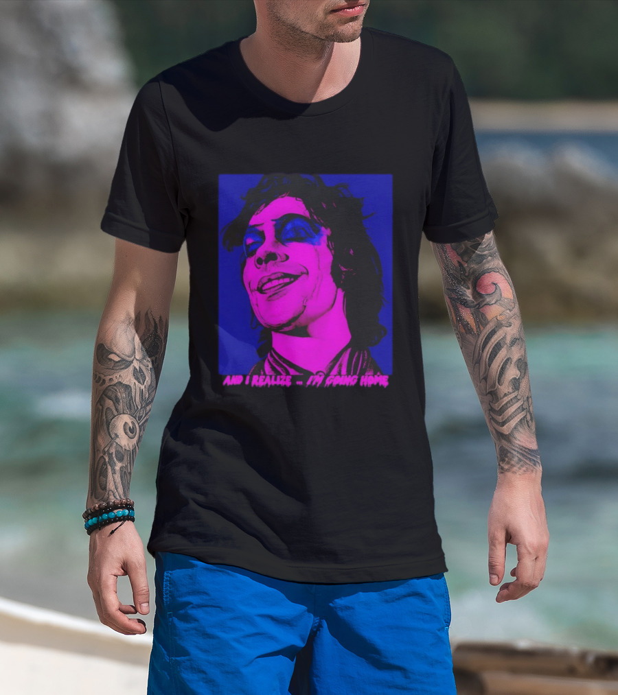 Dr. Frank N Furter Tim Curry Rocky Horror Picture Show And I Realize I'm Going Home T-Shirt