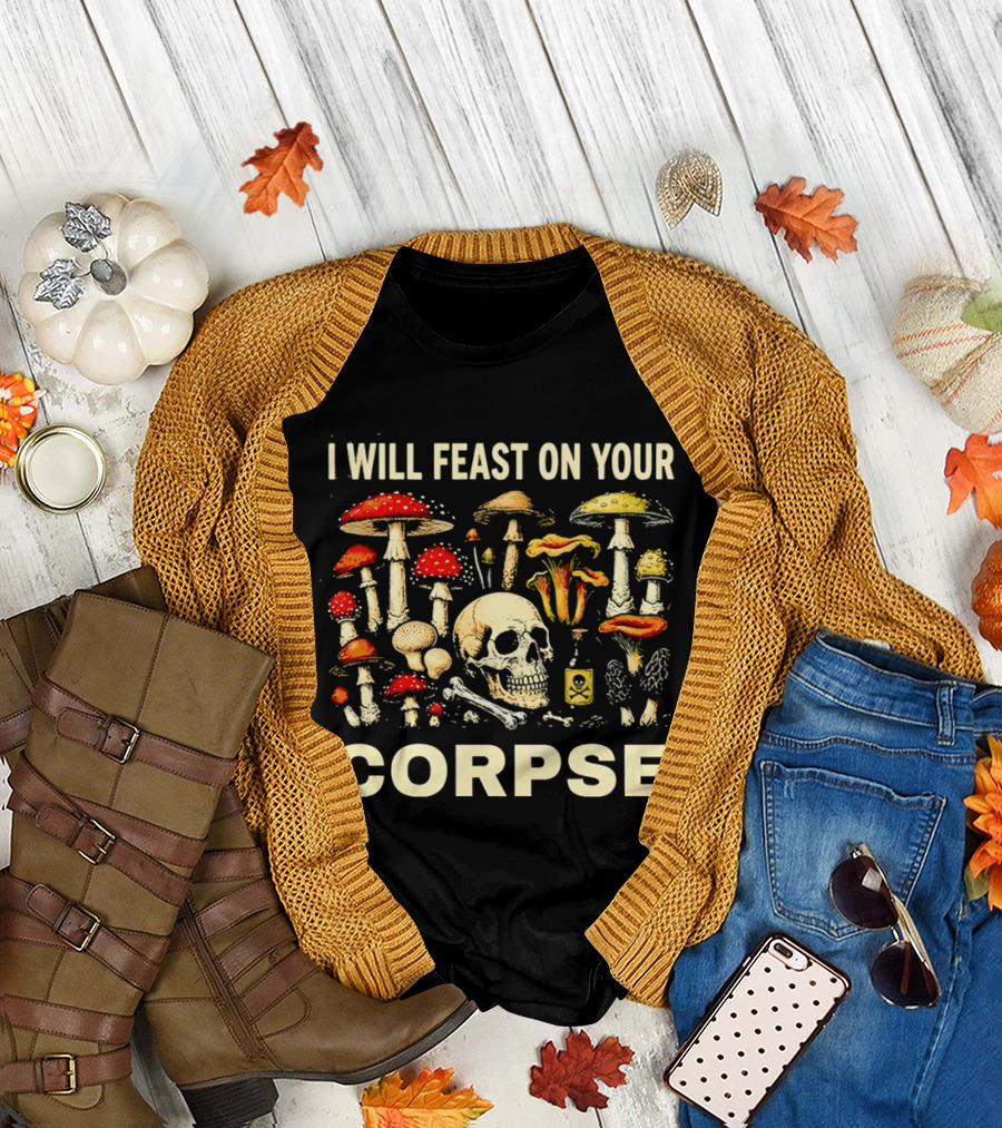 Garden Lover Mushrooms Skull Feast On Your Corpse T-Shirt