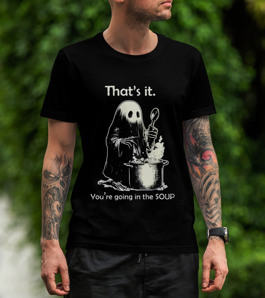 That's It Ghost You're Going In The Soup Spoon Cooking T-Shirt