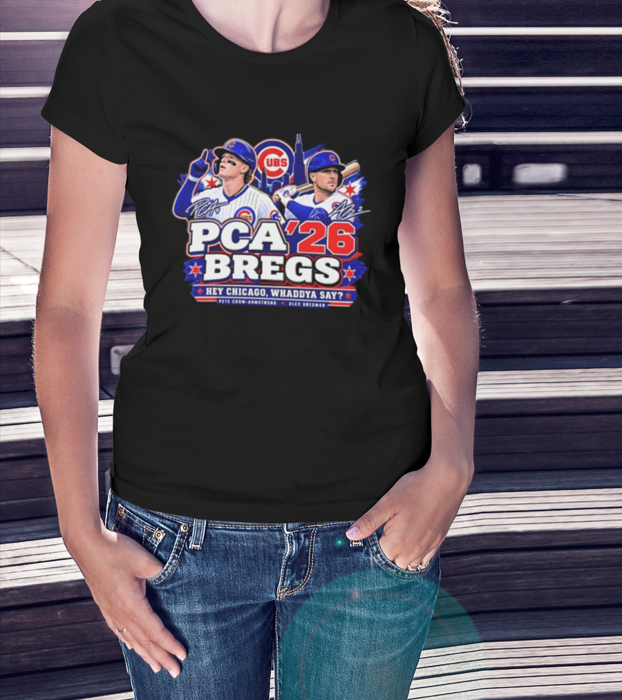 PCA 26 Bregs Chicago Cubs Hey Chicago Pete Crow Armstrong Alex Bregman T-Shirt