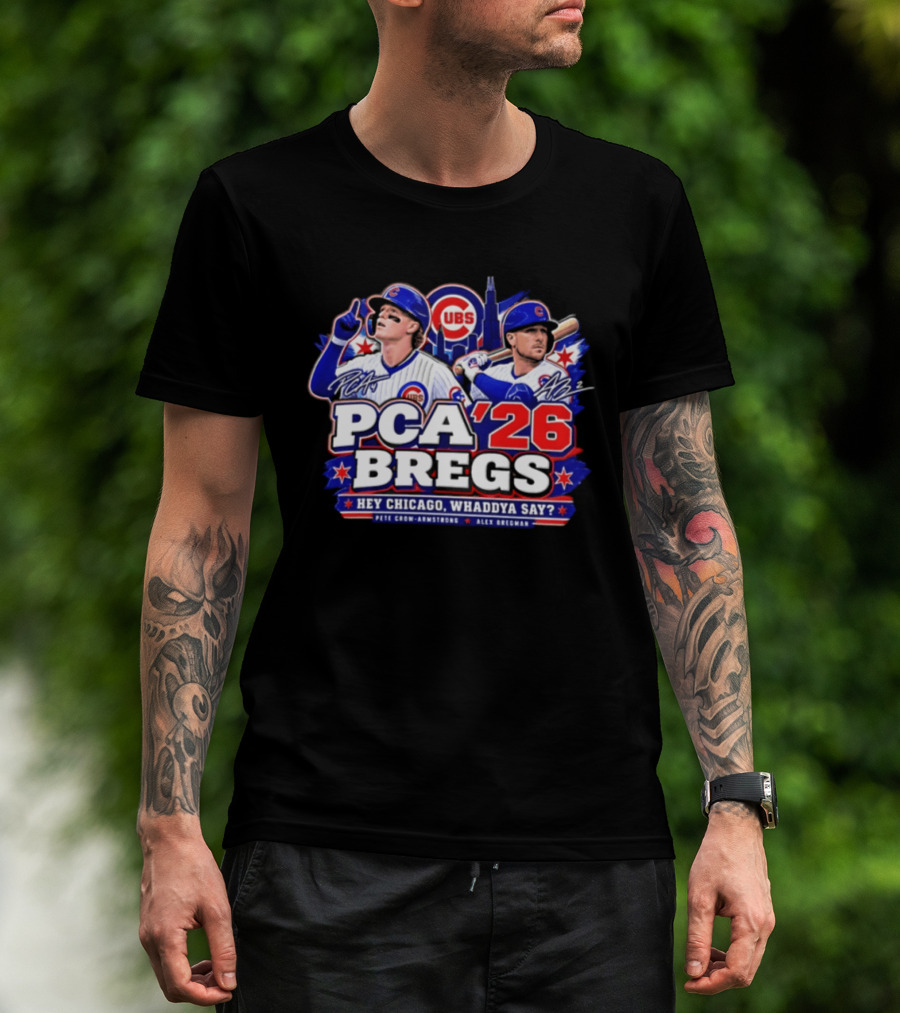PCA 26 Bregs Chicago Cubs Hey Chicago Pete Crow Armstrong Alex Bregman T-Shirt