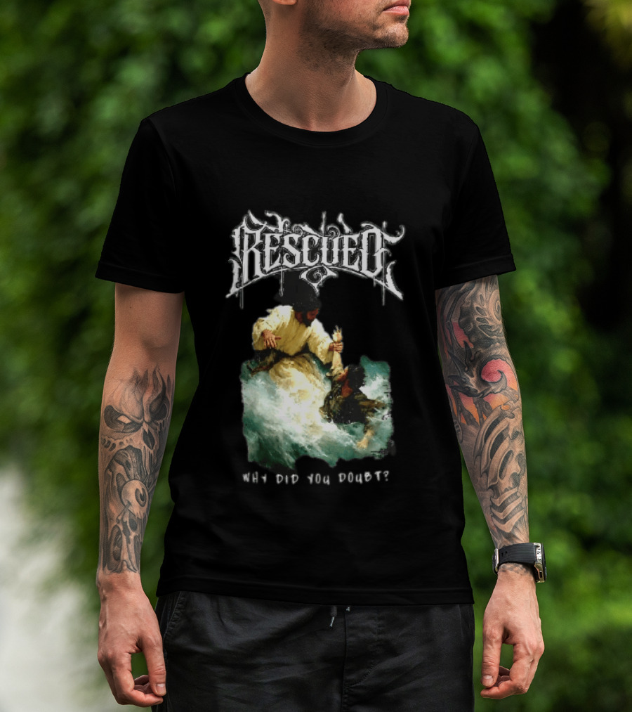 Rescued Jesus Saving Man From Water Why Did You Doubt T-Shirt